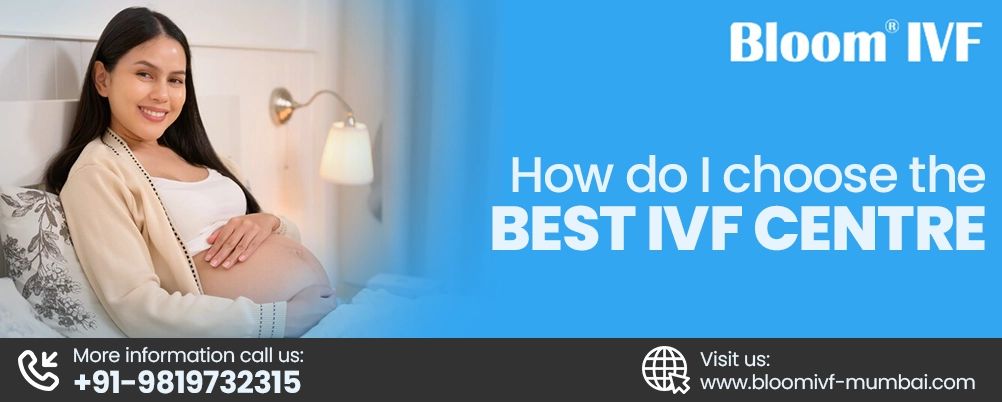 How do I choose the best IVF centre 